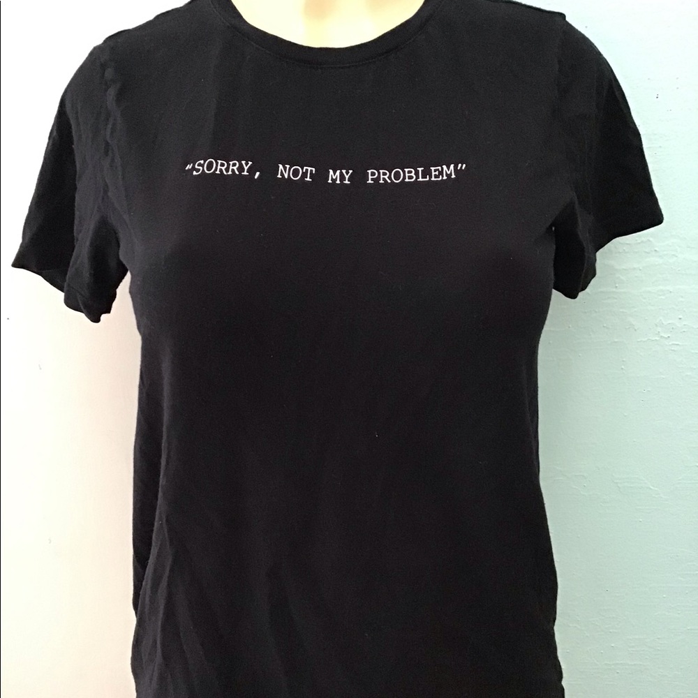 Forever 21 T-shirt- sorry not my problem, black